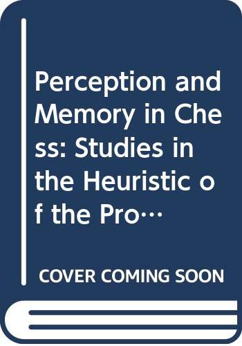 Stock image for Perception and memory in chess: Studies in the heuristics of the prodessional eye for sale by Books From California