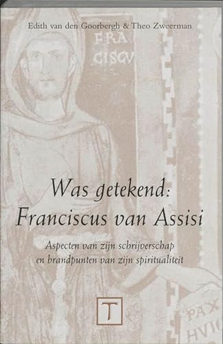 WAS GETEKEND: FRANCISCUS VAN ASSISI - Aspecten van zijn schrijverschap en brandpunten van zijn sp...