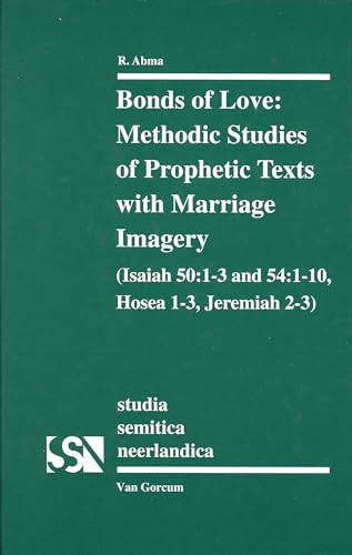 9789023235095: Bonds of Love: Methodic Studies of Prophectic Texts With Marriage Imagery: Isaiah 50:1-3 & 54: 1-10, Hosea 1-3, Jeremiah 2-3 (Studia Semitica Neerlandica)