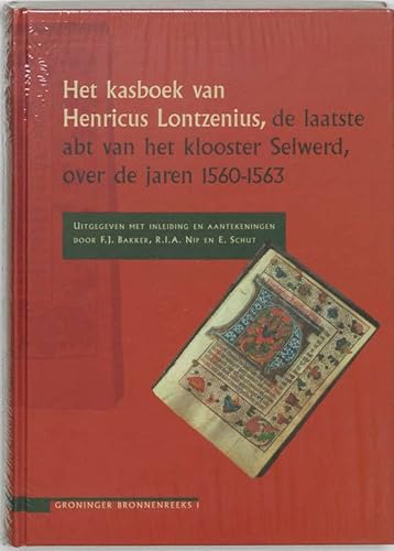 Imagen de archivo de Het kasboek van Henricus Lontzenius, de laatste abt van het klooster Selwerd, over de jaren 1560-1563 a la venta por Antiquariaat Berger & De Vries