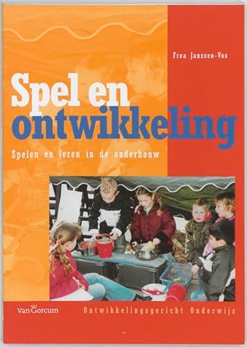 9789023240037: Spel en Ontwikkeling: spelen en leren in de onderbouw (Ontwikkelingsgericht onderwijs)