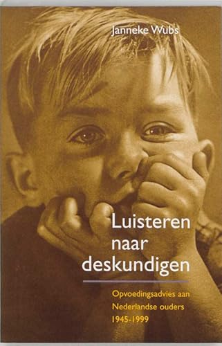Beispielbild fr Luisteren naar deskundigen. Opvoedingsadvies aan Nederlandse ouders 1945-1999 zum Verkauf von Antiquariaat Schot