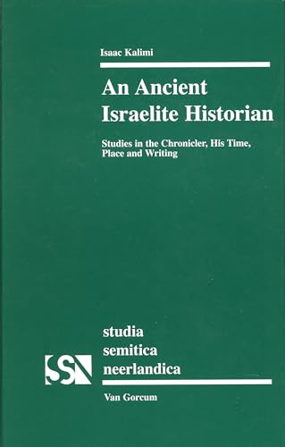 Beispielbild fr An Ancient Israelite Historian: Studies in the Chronicler, His Time, Place and Writing (Studia Semitica Neerlandica) zum Verkauf von Regent College Bookstore