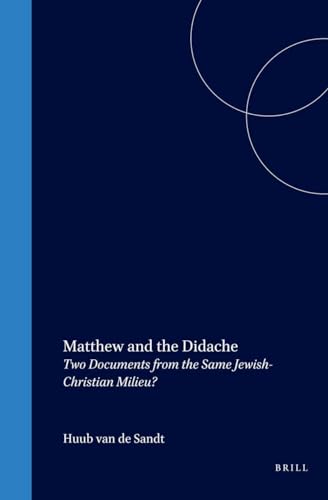 Stock image for Matthew And The Didache : Two Documents from the Same Jewish-Christian Milieu. Edited By Huub van de Sandt. ASSEN : 2005. for sale by Rosley Books est. 2000