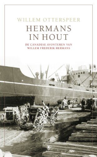 9789023456544: Hermans in hout: de Canadese avonturen van Willem Frederik Hermans