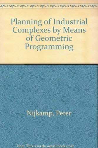 Planning of industrial complexes by means of geometric programming (9789023722434) by Nijkamp, Peter