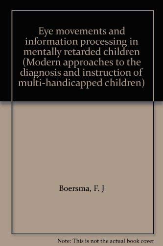 9789023741251: Eye Movements and Information Processing in Mentally Retarded Children (Modern approaches to the diagnosis and instruction of multi-handicapped children)