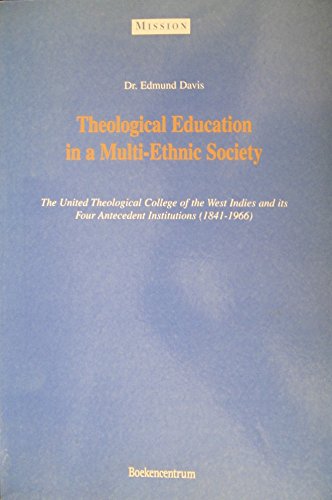 Beispielbild fr Theological Education in a Multi-Ethnic Society: The United Theological College of the West Indies and its Four Antecedent Institutions (1841-1966) zum Verkauf von austin books and more