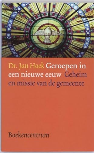 Geroepen in een nieuwe eeuw. Geheim en missie van de gemeente - Hoek, Jan