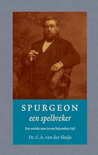 Spurgeon een spelbreker. Een unieke man in een bijzondere tijd - SLUIJS, C.A. VAN DER