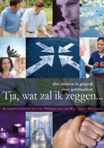 Tja, wat zal ik zeggen.: met cliënten in gesprek over spiritualiteit - Wal Peterjan van, der, Janco Wijngaard und Johnston Taylor Elizabeth