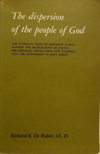 Beispielbild fr The dispersion of the people of God: The covenant basis of Matthew 28:18-20 against the background of Jewish, pre-Christian proselyting and diaspora, and the apostleship of Jesus Christ zum Verkauf von Redux Books