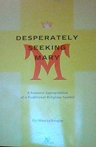 Desperately Seeking Mary. A Femenist Appropriation of a Traditional Religious Symbol (diss. met stellingen) - Maeckelberghe, Els