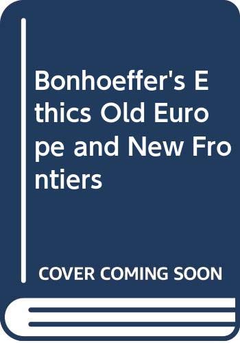 Bonhoeffer's Ethics. Old Europe and New Frontiers - Carter, G.H.D. van HoogstratenJ. WiersmaR. van Eyden