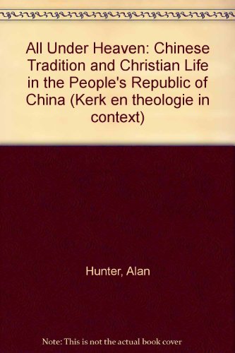 All under heaven: Chinese tradition and Christian life in the People's Republic of China (KTC) (9789024273812) by Hunter, Alan