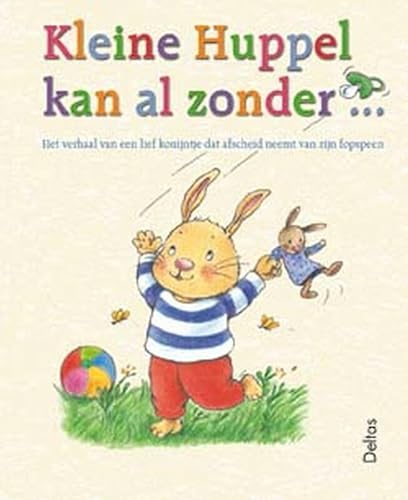 Imagen de archivo de Kleine Huppel kan al zonder .: het verhaal van ene lief konijntje dat afscheid neemt van zijn fopspeen: Het verhaal van een lief konijntje dat afscheid neemt van zijn fopspeen a la venta por medimops