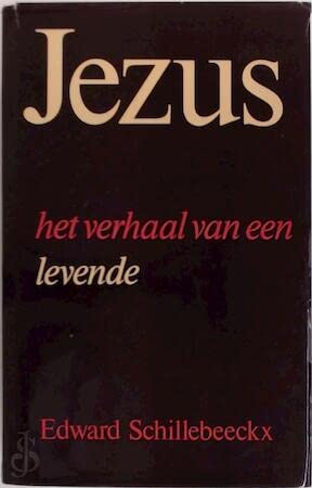 Jezus: Het verhaal van een levende (Dutch Edition) (9789024415120) by Schillebeeckx, Edward