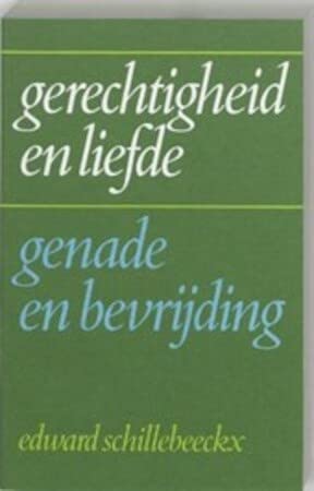 Gerechtigheid en liefde: Genade en bevrijding (Dutch Edition) (9789024415137) by Schillebeeckx, Edward