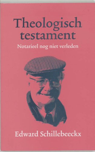 Theologisch testament: Notarieel nog niet verleden (9789024415397) by Edward Schillebeeckx