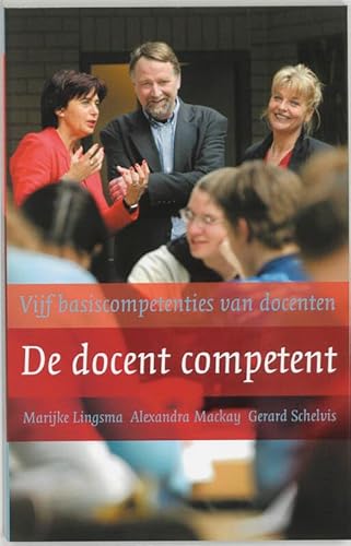 Beispielbild fr De docent competent. Vijf basiscompetenties van docenten zum Verkauf von Antiquariaat Schot