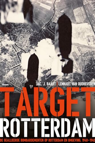 Stock image for Target Rotterdam: de geallieerde bombardementen op Rotterdam en omgeving, 1940-1945 for sale by Revaluation Books