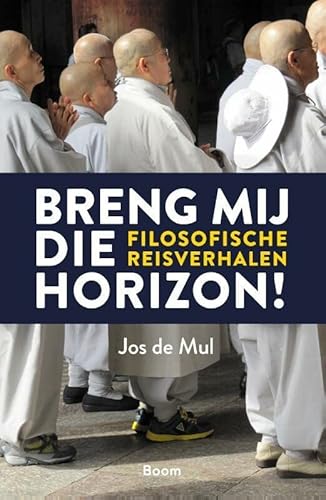 Stock image for Breng mij die horizon!: filosofische reisverhalen for sale by Ammareal