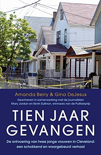 Imagen de archivo de Tien jaar gevangen: de ontvoering van twee jonge vrouwen in Cleveland : een schokkend en waargebeurd verhaal a la venta por Better World Books Ltd