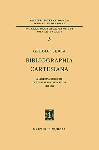 9789024701810: Bibliographia Cartesiana: A Critical Guide to the Descartes Literature 1800-1960: 5 (International Archives of the History of Ideas Archives internationales d'histoire des ides)