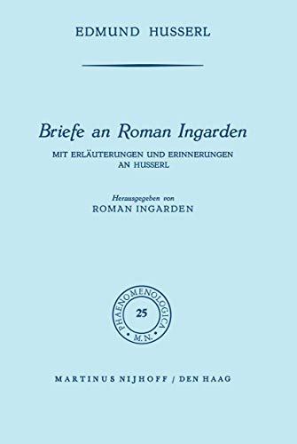 Briefe an Roman Ingarden: Mit ErlÃ¤uterungen Und Erinnerungen an Husserl (Phaenomenologica, 25) (9789024702565) by Husserl, Edmund; Ingarden, Roman S.