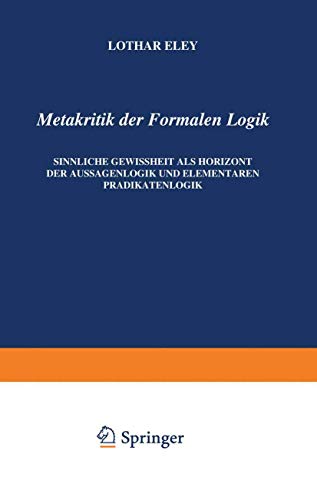 9789024702688: Metakritik der Formalen Logik: Sinnliche Gewissheit als Horizont der Aussagenlogik und elementaren Prdikatenlogik (Phaenomenologica, 31) (German Edition)