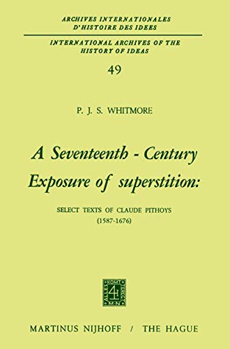 A seventeenth-century exposure of superstition: select texts of Claude Pithoys (1587-1676). Introd. and notes by P.J.S. Whitmore. - Whitmore, P.J.S.
