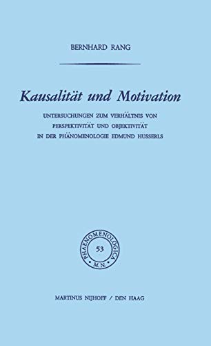 Kausalität und Motivation. Untersuchungen zum Verhältnis von Perspektivität und Objektivität in der Phänomenologie Edmund Husserl. - Rang, Bernhard