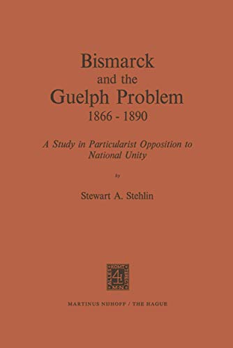 Imagen de archivo de Bismarck and the Guelph Problem 1866 1890: A Study in Particularist Opposition to National Unity a la venta por dsmbooks
