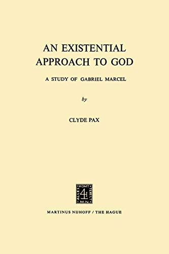 An Existential Approach to God : A Study of Gabriel Marcel - C. Pax