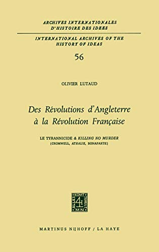 Stock image for Des R volutions d'Angleterre   La R volution Française: Le Tyrannicide Et `killing No Murder' (Cromwell, Athalie, Bonaparte) (International Archives . d'histoire des id es, 56) (French Edition) for sale by Midtown Scholar Bookstore