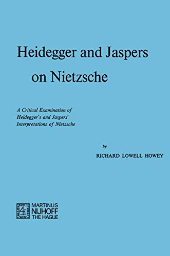 9789024715381: Heidegger and Jaspers on Nietzsche: A Critical Examination of Heidegger's and Jaspers' Interpretations of Nietzsche