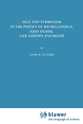 Self and Symbolism in the Poetry of Michelangelo, John Donne and Agrippa D'Aubigne - A. B. Altizer