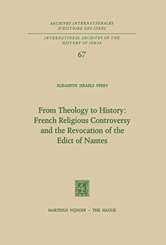 Beispielbild fr From Theology to History: French Religious Controversy and the Revocation of the Edict of Nantes [International Archives of the History of Ideas, 67] zum Verkauf von Windows Booksellers
