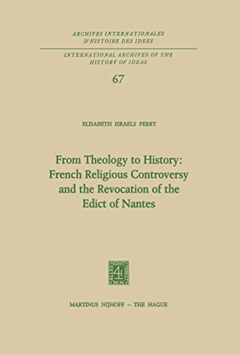 From Theology to History : French Religious Controversy and the Revocation of the Edict of Nantes.