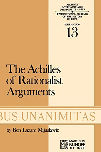 Achilles of Rationalist Arguments: The Simplicity, Unity And the Identity of Thought And Soul from the Cambridge Platonists to Kant: a Study in the History of an Argument - Mijuskovic, B.L.