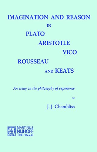 Imagination and Reason in Plato, Aristotle, Vico, Rousseau and Keats : An Essay on the Philosophy of Experience - J. J. Chambliss