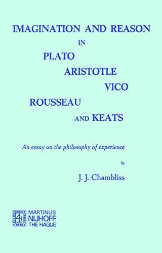 Imagination and Reason in Plato, Aristotle, Vico, Rousseau and Keats An Essay on the Philosophy of Experience - Chambliss, J.J.