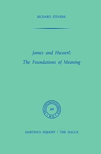 James and Husserl: The Foundations of Meaning (Phaenomenologica 60) (9789024716319) by Richard Stevens