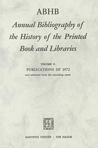 Abhb Annual Bibliography of the History of the Printed Book and Libraries: Volume 3: Publications of 1972 and Additions from the Preceding Years - H. Vervliet