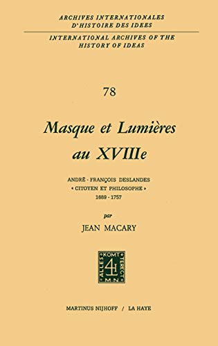 Imagen de archivo de Masque et lumires au XVIIIime sicle: Andr-Franois Deslandes, `Citoyen et philosophe' (1689-1757) (International Archives of the History of Ideas . d'histoire des ides, 78) (French Edition) a la venta por Irish Booksellers