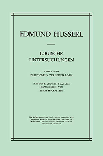 Beispielbild fr Husserliana, Bd. 18., Logische Untersuchungen / Bd. 1., Prolegomena zur reinen Logik :Text der 1. und 2. Auflage / Edmund Husserl, hrsg. von Elmar Holenstein; zum Verkauf von Licus Media