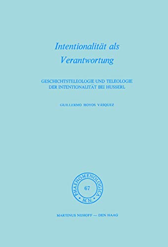 Intentionalität als Verantwortung. Geschichtsteleologie und Teleologie der Intentionalität bei Husserl. - Hoyos Vasquez, Guillermo