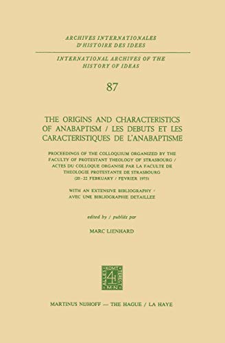 The Origins and Characteristics of Anabaptism / Les Debuts et les Caracteristiques de l¿Anabaptisme : Proceedings of the Colloquium Organized by the Faculty of Protestant Theology of Strasbourg / Actes du Colloque Organise par la Faculte de Theologie Protestante de Strasbourg (20¿22 February / Fevrier 1975) - Marc Lienhard