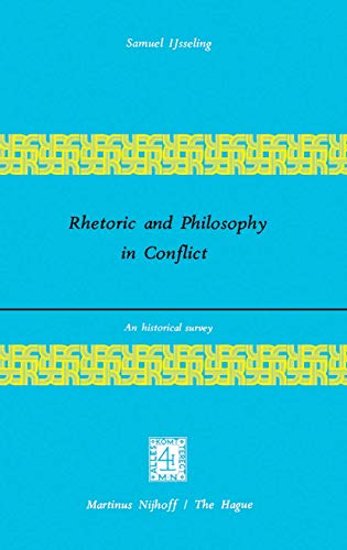 Rhetoric and Philosophy in Conflict: An Historical Survey - Samuel Ijsseling, S. Ijsseling, J. C. Ijsseling
