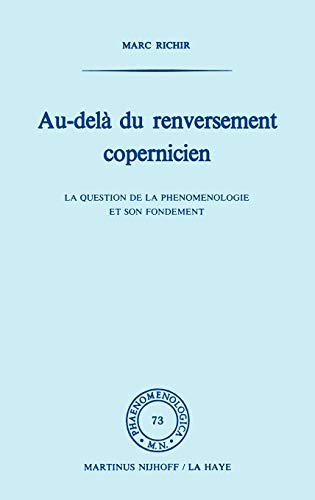 Au-delÃ  du renversement Copernicien: La question de la phÃ©nomÃ©nologie et de son fondement (Phaenomenologica, 73) (French Edition) (9789024719037) by Richir, Marc